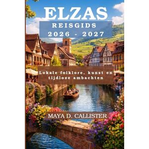 Callister, Maya D. Elzas Reisgids 2026-2027: Lokale folklore, kunst en tijdloze ambachten Callister, Maya D. Elzas Reisgids 2026-2027: Lokale folklore, kunst en tijdloze ambachten