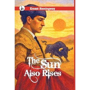 Hemingway, Ernest The Sun Also Rises Hemingway, Ernest The Sun Also Rises