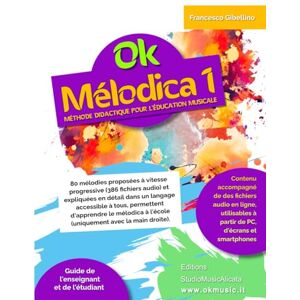 Gibellino Prof, Francesco Ok Mélodica 1: Méthode didactique pour l'éducation musicale à l'école Gibellino Prof, Francesco Ok Mélodica 1: Méthode didactique pour l'éducation musicale à l'école