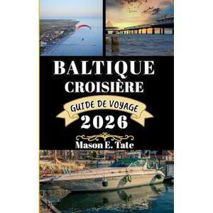 Tate, Mason E. BALTIQUE CROISIÈRE GUIDE DE VOYAGE 2026: Votre compagnon de voyage pour explorer et profiter des attraits de cette destination incontournable. (Série de voyages épiques – Guides de voyage) Tate, Mason E. BALTIQUE CROISIÈRE GUIDE DE VOYAGE 2026: Votre compagnon de voyage pour explorer et profiter des attraits de cette destination incontournable. (Série de voyages épiques – Guides de voyage)