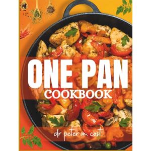 cost, dr peter m. One Pan Cookbook: simple one-pan wonders: quick and easy skillet, sheet pan & dutch oven recipes healthy, delicious one-pan meals for busy weeknights, family-friendly & low-carb cost, dr peter m. One Pan Cookbook: simple one-pan wonders: quick and easy skillet, sheet pan & dutch oven recipes healthy, delicious one-pan meals for busy weeknights, family-friendly & low-carb