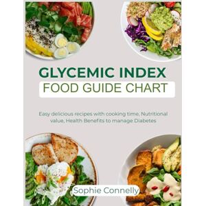 Connelly, Sophie Glycemic Index Food Guide Chart: Easy delicious recipes with cooking time, Nutritional value, Health benefits to manage Diabetes Connelly, Sophie Glycemic Index Food Guide Chart: Easy delicious recipes with cooking time, Nutritional value, Health benefits to manage Diabetes