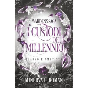 Roman, Minerva L. I Custodi del Millennio Quarzo e Ametista: (Wardens Saga Vol.1) Roman, Minerva L. I Custodi del Millennio Quarzo e Ametista: (Wardens Saga Vol.1)