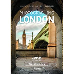 George Johnson Photographing London Volume 1 Central London: The Most Beautiful Places to Visit (Fotovue Photo-Location Guides) George Johnson Photographing London Volume 1 Central London: The Most Beautiful Places to Visit (Fotovue Photo-Location Guides)