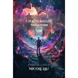Lau, Nicole Chaos Magic: The Multiverse (Chaos Magic Codex) Lau, Nicole Chaos Magic: The Multiverse (Chaos Magic Codex)