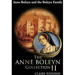 Ridgway, Claire The Anne Boleyn Collection II: Anne Boleyn and the Boleyn Family Ridgway, Claire The Anne Boleyn Collection II: Anne Boleyn and the Boleyn Family