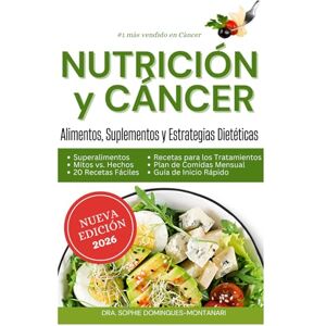 Domingues-Montanari, Sophie NUTRICIÓN Y CÁNCER: Alimentos, Suplementos y Estrategias Dietéticas Domingues-Montanari, Sophie NUTRICIÓN Y CÁNCER: Alimentos, Suplementos y Estrategias Dietéticas