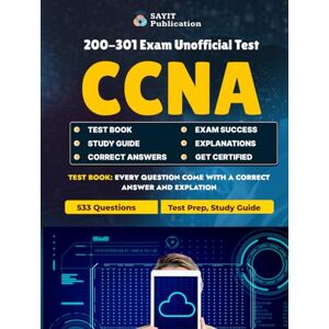 Publication, Sayit CCNA 200-301 Exam Unofficial Test Practice Questions & Study Guide 2025: Comprehensive 533 Practice Questions Covering Network Fundamentals, IP Connectivity, Security & Automation for CCNA Success Publication, Sayit CCNA 200-301 Exam Unofficial Test Practice Questions & Study Guide 2025: Comprehensive 533 Practice Questions Covering Network Fundamentals, IP Connectivity, Security & Automation for CCNA Success