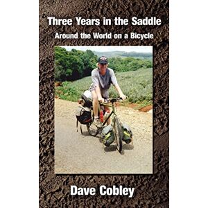 Cobley, David Three Years in the Saddle: Around the World on a Bicycle Cobley, David Three Years in the Saddle: Around the World on a Bicycle