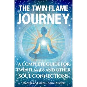 Thörn Durefelt, Martina and Hans The Twin Flame Journey: The path to deep soul Healing & divine Union (Your Success with the Self-Healing book series) Thörn Durefelt, Martina and Hans The Twin Flame Journey: The path to deep soul Healing & divine Union (Your Success with the Self-Healing book series)