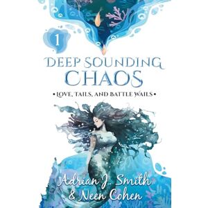 Smith, Adrian J Deep Sounding Chaos: 1 (Love, Tails, and Battle Wails) Smith, Adrian J Deep Sounding Chaos: 1 (Love, Tails, and Battle Wails)