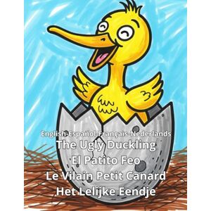 Pagano, Rosa G. The Ugly Duckling El Patito Feo Le Vilain Petit Canard Het Lelijke Eendje English Español Français Nederlands: Multilingual Multilingüe Multilingue Meertalig (Bilingual) Pagano, Rosa G. The Ugly Duckling El Patito Feo Le Vilain Petit Canard Het Lelijke Eendje English Español Français Nederlands: Multilingual Multilingüe Multilingue Meertalig (Bilingual)