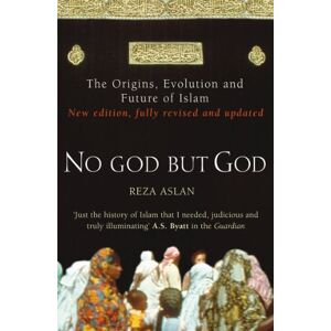 Aslan, Reza No God But God: The Origins, Evolution and Future of Islam Aslan, Reza No God But God: The Origins, Evolution and Future of Islam
