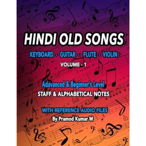 Kumar M, Pramod Hindi Old Songs Keyboard Guitar Flute Violin: Volume 1 Kumar M, Pramod Hindi Old Songs Keyboard Guitar Flute Violin: Volume 1