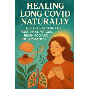 Anderson, Lucie Healing Long COVID Naturally: A Practical Plan for Post-Viral Fatigue, Brain Fog and Inflammation Anderson, Lucie Healing Long COVID Naturally: A Practical Plan for Post-Viral Fatigue, Brain Fog and Inflammation