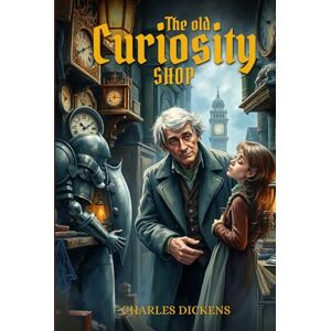 Dickens, Charles The Old Curiosity Shop : With Classic and Original Illustrations: With original illustrations Dickens, Charles The Old Curiosity Shop : With Classic and Original Illustrations: With original illustrations