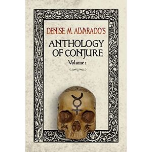 Alvarado, Denise M. Denise M. Alvarado's Anthology of Conjure: Volume 1 Alvarado, Denise M. Denise M. Alvarado's Anthology of Conjure: Volume 1