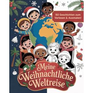 Publishing, LMM Meine weihnachtliche Weltreise: Weihnachtsmalbuch für Kinder – 50 Geschichten zum Vorlesen, Ausmalen und Mitmachen (5-9 Jahre) Publishing, LMM Meine weihnachtliche Weltreise: Weihnachtsmalbuch für Kinder – 50 Geschichten zum Vorlesen, Ausmalen und Mitmachen (5-9 Jahre)