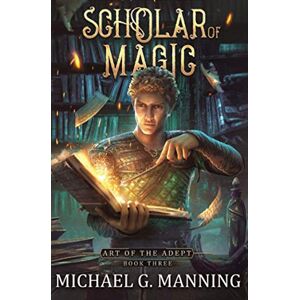 Manning, Michael G. Scholar of Magic (Art of the Adept) Manning, Michael G. Scholar of Magic (Art of the Adept)