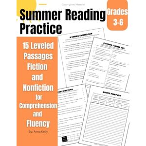 Kelly, Anna Summer Reading Practice: 15 Leveled Passages Fiction and Nonfiction for Comprehension and Fluency Grades 3-6 (Reading Practice Workbooks) Kelly, Anna Summer Reading Practice: 15 Leveled Passages Fiction and Nonfiction for Comprehension and Fluency Grades 3-6 (Reading Practice Workbooks)