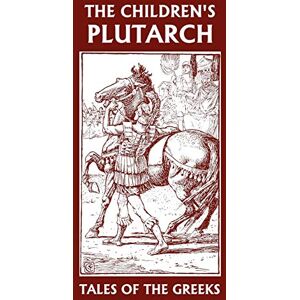 Gould, F. J. The Children's Plutarch: Tales of the Greeks Gould, F. J. The Children's Plutarch: Tales of the Greeks