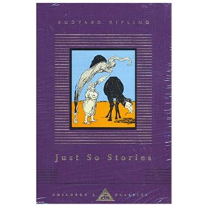 Kipling, Rudyard Just So Stories (Everyman's Library CHILDREN'S CLASSICS) Kipling, Rudyard Just So Stories (Everyman's Library CHILDREN'S CLASSICS)