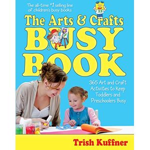 Kuffner, Trish Arts & Crafts Busy Book: 365 Art and Craft Activities to Keep Toddlers and Preschoolers Busy (Busy Books) Kuffner, Trish Arts & Crafts Busy Book: 365 Art and Craft Activities to Keep Toddlers and Preschoolers Busy (Busy Books)