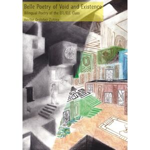 Ordóñez Zúñiga, Héctor Ramiro Belle Poetry of Void and Existence: Bilingual Poetry for the EFL/ELE class (The Belle Anthology: Philosophy, Faith and Psyche) Ordóñez Zúñiga, Héctor Ramiro Belle Poetry of Void and Existence: Bilingual Poetry for the EFL/ELE class (The Belle Anthology: Philosophy, Faith and Psyche)