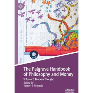The Palgrave Handbook of Philosophy and Money: Volume 2: Modern Thought The Palgrave Handbook of Philosophy and Money: Volume 2: Modern Thought