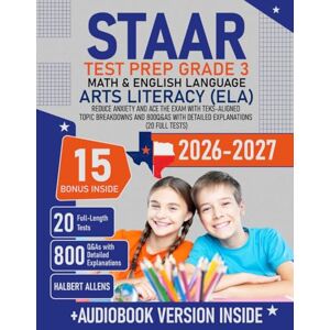 Allens, Halbert STAAR Test Prep Grade 3 Math & English Language Arts Literacy (ELA): Reduce Anxiety and Ace the Exam with TEKS-Aligned Topic Breakdowns and 800 Q&As with Detailed Explanations (20 Full Tests) Allens, Halbert STAAR Test Prep Grade 3 Math & English Language Arts Literacy (ELA): Reduce Anxiety and Ace the Exam with TEKS-Aligned Topic Breakdowns and 800 Q&As with Detailed Explanations (20 Full Tests)