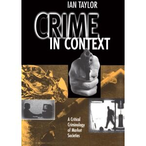 Taylor Crime in Context: A Critical Criminology of Market Societies Taylor Crime in Context: A Critical Criminology of Market Societies