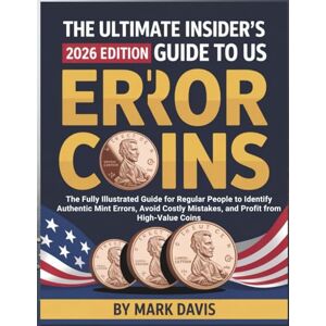 Davis, Mark The Ultimate Insider’s Guide to US Error Coins: The Fully Illustrated Guide For Regular People To Identify Authentic Mint Errors, Avoid Costly Mistakes and Profit From High Value Coins Davis, Mark The Ultimate Insider’s Guide to US Error Coins: The Fully Illustrated Guide For Regular People To Identify Authentic Mint Errors, Avoid Costly Mistakes and Profit From High Value Coins