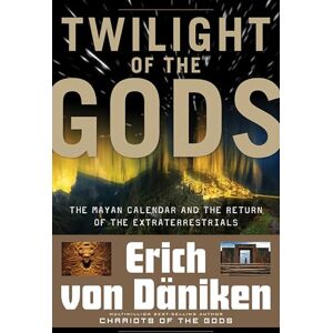 von Däniken, Erich Twilight of the Gods: The Mayan Calendar and the Return of the Extraterrestrials (Erich von Daniken Library) von Däniken, Erich Twilight of the Gods: The Mayan Calendar and the Return of the Extraterrestrials (Erich von Daniken Library)
