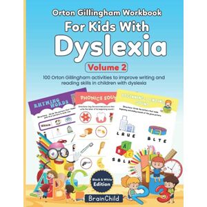 BrainChild Orton Gillingham Workbook For Kids With Dyslexia. 100 Orton Gillingham Activities To Improve Writing and Reading Skills in Children with Dyslexia. Volume 2. Black & White edition. BrainChild Orton Gillingham Workbook For Kids With Dyslexia. 100 Orton Gillingham Activities To Improve Writing and Reading Skills in Children with Dyslexia. Volume 2. Black & White edition.