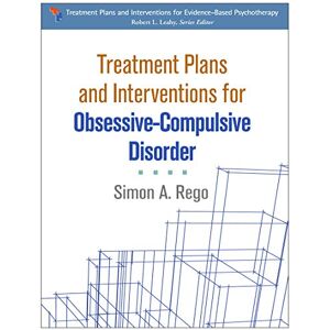 Rego, Simon A. Treatment Plans and Interventions for Obsessive-Compulsive Disorder (Treatment Plans and Interventions for Evidence-Based Psychotherapy) Rego, Simon A. Treatment Plans and Interventions for Obsessive-Compulsive Disorder (Treatment Plans and Interventions for Evidence-Based Psychotherapy)