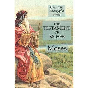 Moses The Testament of : Christian Apocrypha Series Moses The Testament of : Christian Apocrypha Series