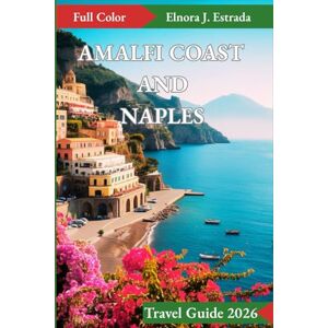 J. Estrada, Elnora AMALFI COAST AND NAPLES TRAVEL GUIDE 2026: Where to Go, What to See, and How to Enjoy Italy’s Sparkling Coast (Estrada's Explorer Guides) J. Estrada, Elnora AMALFI COAST AND NAPLES TRAVEL GUIDE 2026: Where to Go, What to See, and How to Enjoy Italy’s Sparkling Coast (Estrada's Explorer Guides)