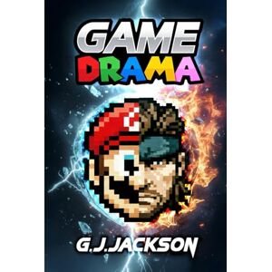 Game Drama: Retro Consoles, Games & The People Who Made Them Matter (G. J. Jackson) Game Drama: Retro Consoles, Games & The People Who Made Them Matter (G. J. Jackson)