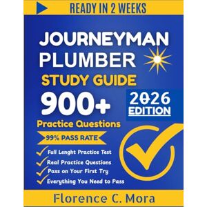 Mora, Florence C. JOURNEYMAN PLUMBER STUDY GUIDE 2026: The Complete Exam Prep Guide with Practice Questions, Proven Test Strategies and Detailed Explanations Mora, Florence C. JOURNEYMAN PLUMBER STUDY GUIDE 2026: The Complete Exam Prep Guide with Practice Questions, Proven Test Strategies and Detailed Explanations