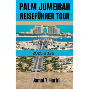 HARIRI, JAMAL T. PALM JUMEIRAH REISEFÜHRER TOUR 2025-2026: Entdecken Sie Dubais legendäre Palme: Von den Wundern des Atlantis bis hin zu Luxusresorts, Restaurants, ... Leitfaden für das Palm Jumeirah-Erlebnis. HARIRI, JAMAL T. PALM JUMEIRAH REISEFÜHRER TOUR 2025-2026: Entdecken Sie Dubais legendäre Palme: Von den Wundern des Atlantis bis hin zu Luxusresorts, Restaurants, ... Leitfaden für das Palm Jumeirah-Erlebnis.