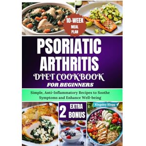 Klopp, Kingsley Psoriatic Arthritis Diet Cookbook for Beginners: Simple, Anti-Inflammatory Recipes to Soothe Symptoms and Enhance Well-being Klopp, Kingsley Psoriatic Arthritis Diet Cookbook for Beginners: Simple, Anti-Inflammatory Recipes to Soothe Symptoms and Enhance Well-being