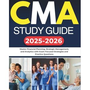 Jaxon, Fiscal CMA STUDY GUIDE 2025-2026: Master Financial Planning, Strategic Management, and Analytics with Exam-Focused Strategies and Practice Questions Jaxon, Fiscal CMA STUDY GUIDE 2025-2026: Master Financial Planning, Strategic Management, and Analytics with Exam-Focused Strategies and Practice Questions