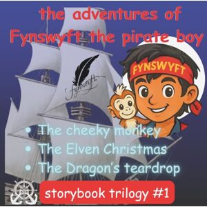 DJCK The adventures of Fynswyft the pirate boy Trilogy #1: A compilation of the cheeky monkey, the Elven Christmas and the dragon's teardrop DJCK The adventures of Fynswyft the pirate boy Trilogy #1: A compilation of the cheeky monkey, the Elven Christmas and the dragon's teardrop