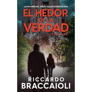 Braccaioli, Riccardo El Hedor de la Verdad: La Historia del Serial Killer de Barcelona: 1 (Inspector Álex Cortés Novela Negra Policíaca Crimen Y Misterio) Braccaioli, Riccardo El Hedor de la Verdad: La Historia del Serial Killer de Barcelona: 1 (Inspector Álex Cortés Novela Negra Policíaca Crimen Y Misterio)