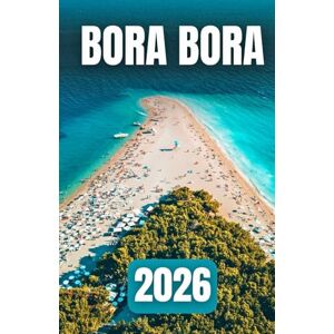 Azura, Laurent BORA BORA TRAVEL GUIDE 2026: Overwater Bungalows, Beaches, Diving, and Honeymoon Escapes Azura, Laurent BORA BORA TRAVEL GUIDE 2026: Overwater Bungalows, Beaches, Diving, and Honeymoon Escapes