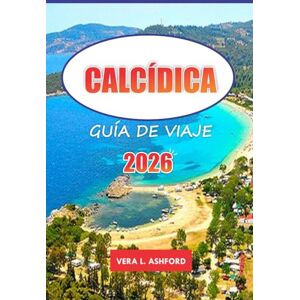 ASHFORD, VERA L. Calcídica Guía De Viaje 2026: Explore las gemas ocultas de Grecia, los pueblos pintorescos, las playas vírgenes, los sitios antiguos y consejos prácticos para un viaje inolvidable ASHFORD, VERA L. Calcídica Guía De Viaje 2026: Explore las gemas ocultas de Grecia, los pueblos pintorescos, las playas vírgenes, los sitios antiguos y consejos prácticos para un viaje inolvidable