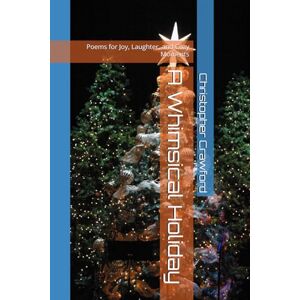 Crawford, Mr. Christopher A Whimsical Holiday: Poems for Joy, Laughter, and Cozy Moments Crawford, Mr. Christopher A Whimsical Holiday: Poems for Joy, Laughter, and Cozy Moments