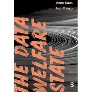 Kaun, Anne The Data Welfare State (Data Justice) Kaun, Anne The Data Welfare State (Data Justice)