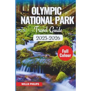 Philips Olympic National Park Travel Guide 2025-2026 Philips Olympic National Park Travel Guide 2025-2026