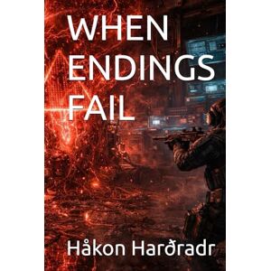Harðradr, Håkon WHEN ENDINGS FAIL (A ZORYA VEIL SAGA) Harðradr, Håkon WHEN ENDINGS FAIL (A ZORYA VEIL SAGA)